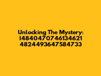 Unlocking The Mystery: I4840470746134621 4824493647584733