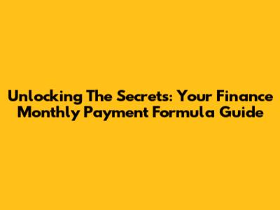 Unlocking The Secrets: Your Finance Monthly Payment Formula Guide