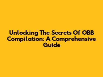 Unlocking The Secrets Of OBB Compilation: A Comprehensive Guide