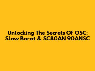 Unlocking The Secrets Of OSC: Slow Barat & SC80AN 90ANSC