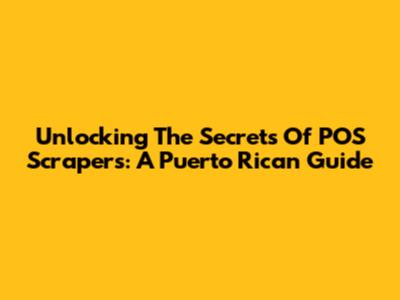 Unlocking The Secrets Of POS Scrapers: A Puerto Rican Guide