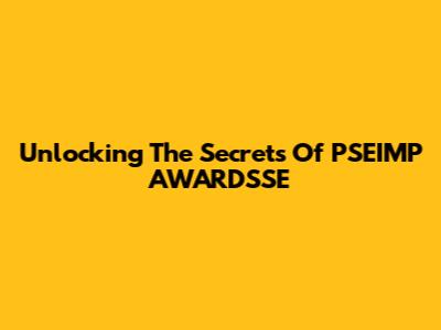 Unlocking The Secrets Of PSEIMP AWARDSSE