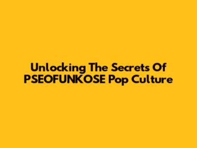 Unlocking The Secrets Of PSEOFUNKOSE Pop Culture