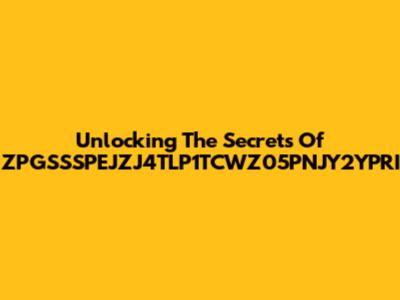 Unlocking The Secrets Of ZPGSSSPEJZJ4TLP1TCWZ05PNJY2YPRI