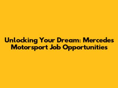 Unlocking Your Dream: Mercedes Motorsport Job Opportunities