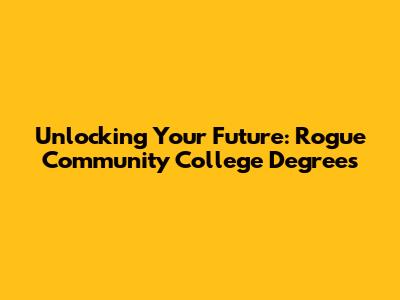Unlocking Your Future: Rogue Community College Degrees