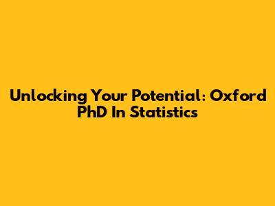 Unlocking Your Potential: Oxford PhD In Statistics