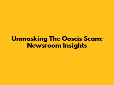 Unmasking The Ooscis Scam: Newsroom Insights