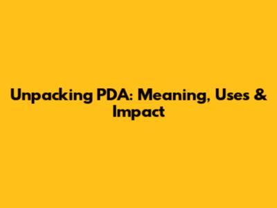 Unpacking PDA: Meaning, Uses & Impact