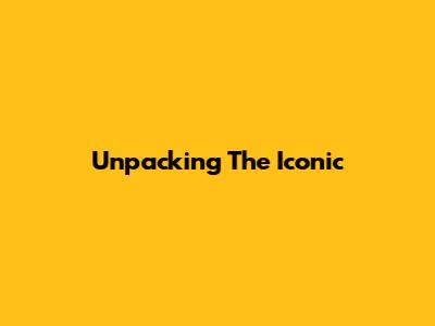 Unpacking The Iconic 