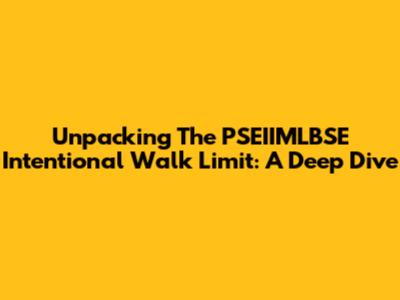 Unpacking The PSEIIMLBSE Intentional Walk Limit: A Deep Dive