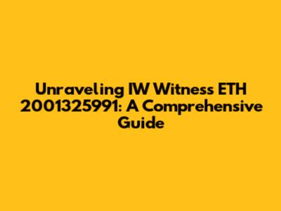 Unraveling IW Witness ETH 2001325991: A Comprehensive Guide