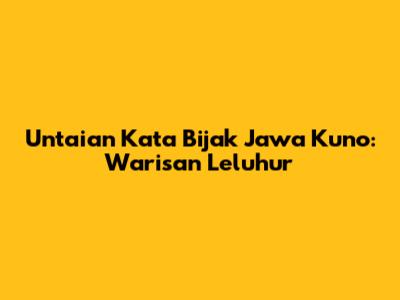 Untaian Kata Bijak Jawa Kuno: Warisan Leluhur