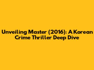 Unveiling 'Master' (2016): A Korean Crime Thriller Deep Dive