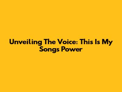 Unveiling 'The Voice': This Is My Song's Power
