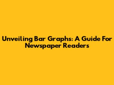 Unveiling Bar Graphs: A Guide For Newspaper Readers