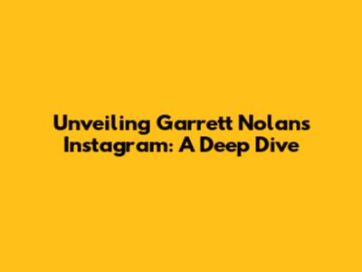 Unveiling Garrett Nolan's Instagram: A Deep Dive