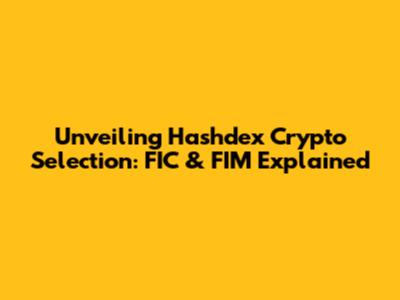 Unveiling Hashdex Crypto Selection: FIC & FIM Explained