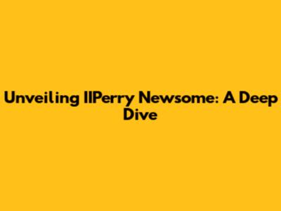 Unveiling IIPerry Newsome: A Deep Dive