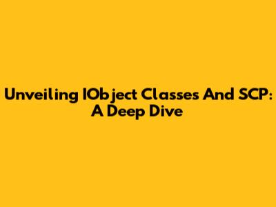Unveiling IObject Classes And SCP: A Deep Dive