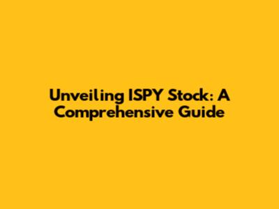 Unveiling ISPY Stock: A Comprehensive Guide