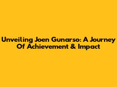 Unveiling Joen Gunarso: A Journey Of Achievement & Impact