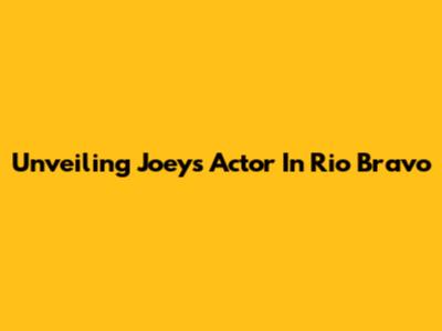 Unveiling Joey's Actor In Rio Bravo