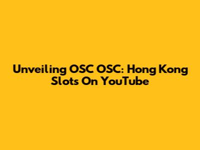 Unveiling OSC OSC: Hong Kong Slots On YouTube