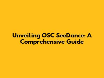 Unveiling OSC SeeDance: A Comprehensive Guide
