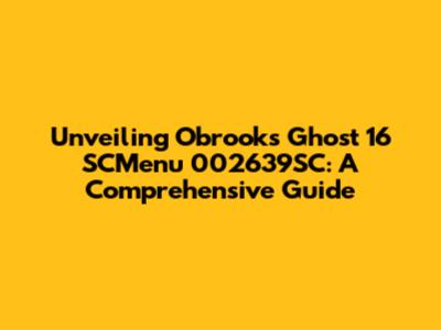 Unveiling Obrooks Ghost 16 SCMenu 002639SC: A Comprehensive Guide