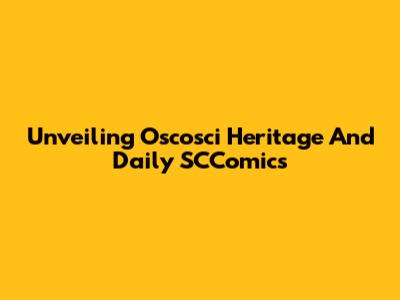 Unveiling Oscosci Heritage And Daily SCComics