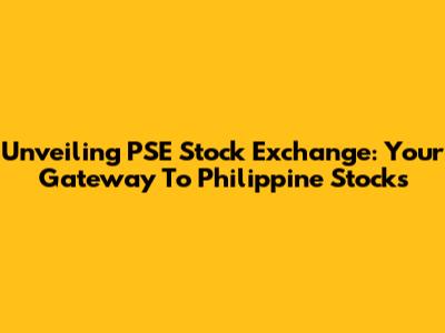Unveiling PSE Stock Exchange: Your Gateway To Philippine Stocks
