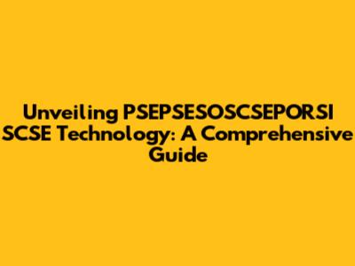 Unveiling PSEPSESOSCSEPORSI SCSE Technology: A Comprehensive Guide