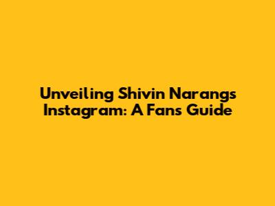 Unveiling Shivin Narang's Instagram: A Fan's Guide