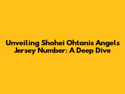 Unveiling Shohei Ohtani's Angels Jersey Number: A Deep Dive