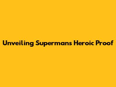 Unveiling Superman's Heroic Proof