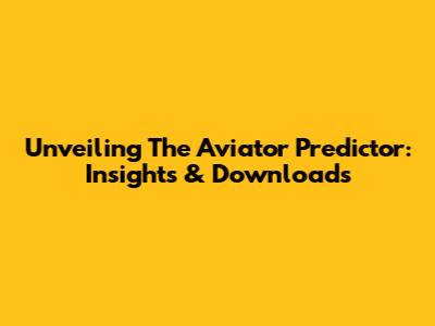 Unveiling The Aviator Predictor: Insights & Downloads