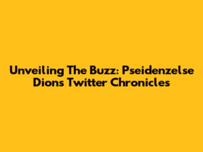 Unveiling The Buzz: Pseidenzelse Dion's Twitter Chronicles