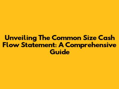 Unveiling The Common Size Cash Flow Statement: A Comprehensive Guide