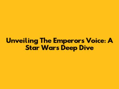 Unveiling The Emperor's Voice: A Star Wars Deep Dive