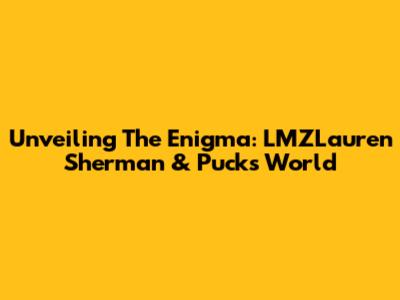 Unveiling The Enigma: LMZLauren Sherman & Puck's World