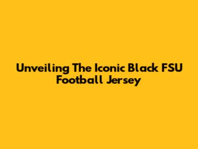 Unveiling The Iconic Black FSU Football Jersey