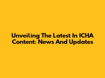 Unveiling The Latest In ICHA Content: News And Updates