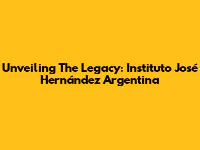 Unveiling The Legacy: Instituto José Hernández Argentina