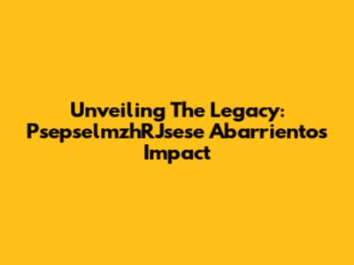 Unveiling The Legacy: PsepselmzhRJsese Abarrientos' Impact