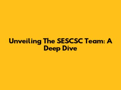 Unveiling The SESCSC Team: A Deep Dive