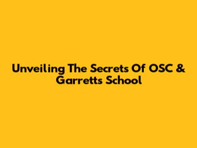 Unveiling The Secrets Of OSC & Garrett's School