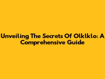 Unveiling The Secrets Of Olklklo: A Comprehensive Guide