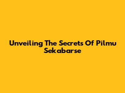 Unveiling The Secrets Of Pilmu Sekabarse