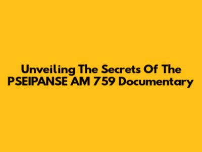 Unveiling The Secrets Of The PSEIPANSE AM 759 Documentary